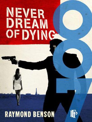 [Raymond Benson's Bond 05] • Never Dream of Dying (James Bond Series)